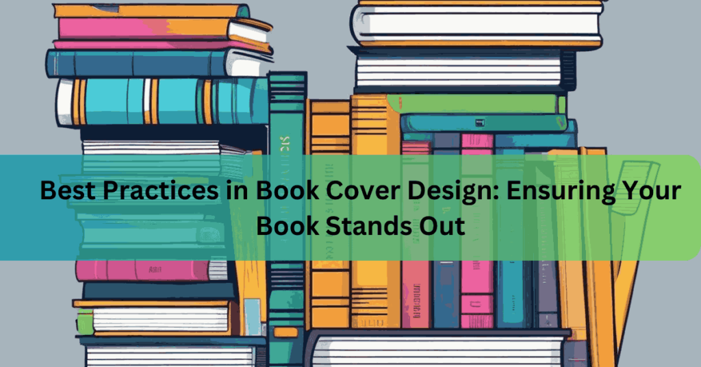 Best Practices in Book Cover Design Ensuring Your Book Stands Out