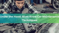 Under the Hood Must-Know Car Maintenance Techniques