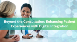 Beyond the Consultation: Enhancing Patient Experiences with Digital Integration