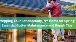 Prepping Your Schenectady, NY Home for Spring: Essential Gutter Maintenance and Repair Tips