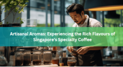 Artisanal Aromas: Experiencing the Rich Flavours of Singapore's Specialty Coffee