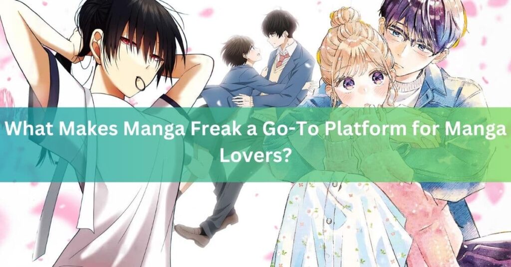 What Makes Manga Freak a Go-To Platform for Manga Lovers